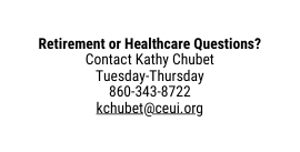 Retirement or Healthcare Questions Contact Kathy Chubet Tuesday Thursday 860 343 8722 kchubet ceui org