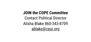 JOIN the COPE Committee Contact Political Director Alisha Blake 860 343 8709 ablake ceui org