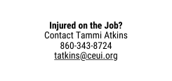 Injured on the Job Contact Tammi Atkins 860 343 8724 tatkins ceui org